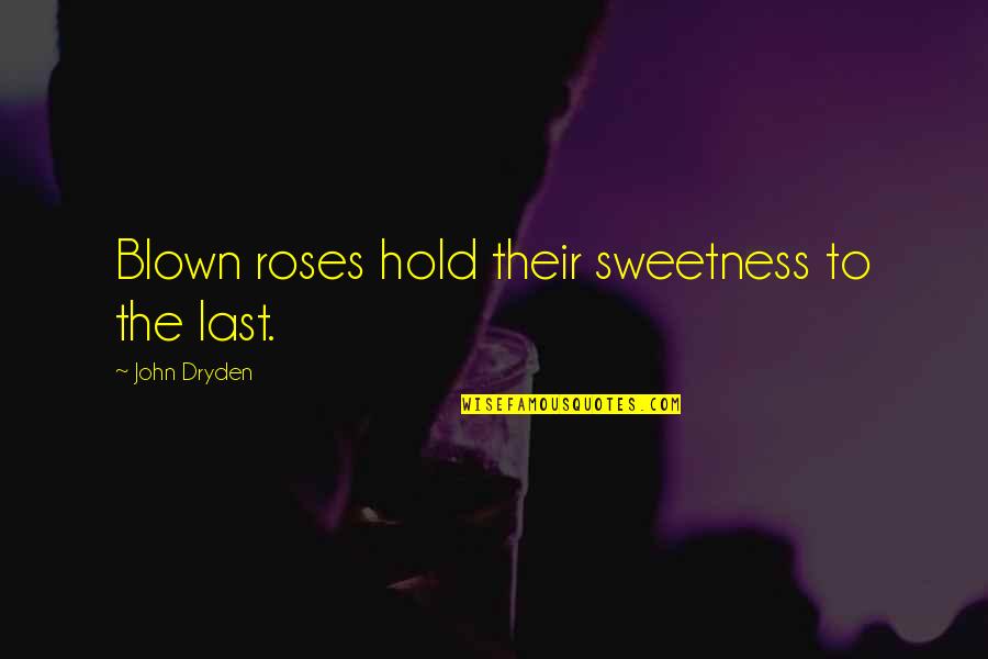 Logotype Examples Quotes By John Dryden: Blown roses hold their sweetness to the last.