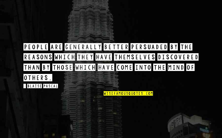 Logotyper Quotes By Blaise Pascal: People are generally better persuaded by the reasons Logotyper Quotes By Blaise Pascal: People are generally better persuaded by the reasons