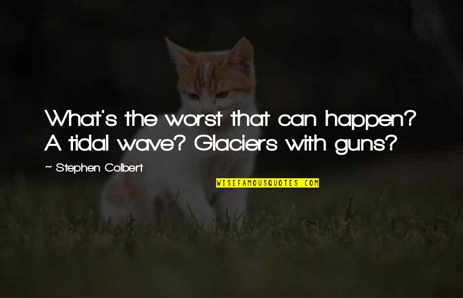 Lograremos Ser Quotes By Stephen Colbert: What's the worst that can happen? A tidal Lograremos Ser Quotes By Stephen Colbert: What's the worst that can happen? A tidal