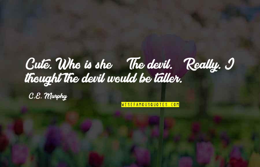 Lograremos Translation Quotes By C.E. Murphy: Cute. Who is she?" "The devil." "Really. I