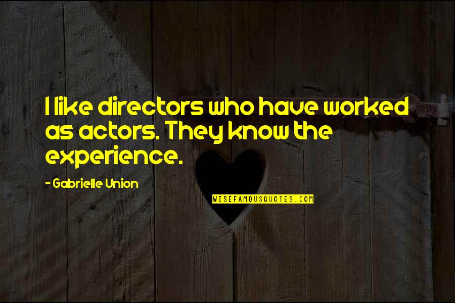 Logrolling Quotes By Gabrielle Union: I like directors who have worked as actors.