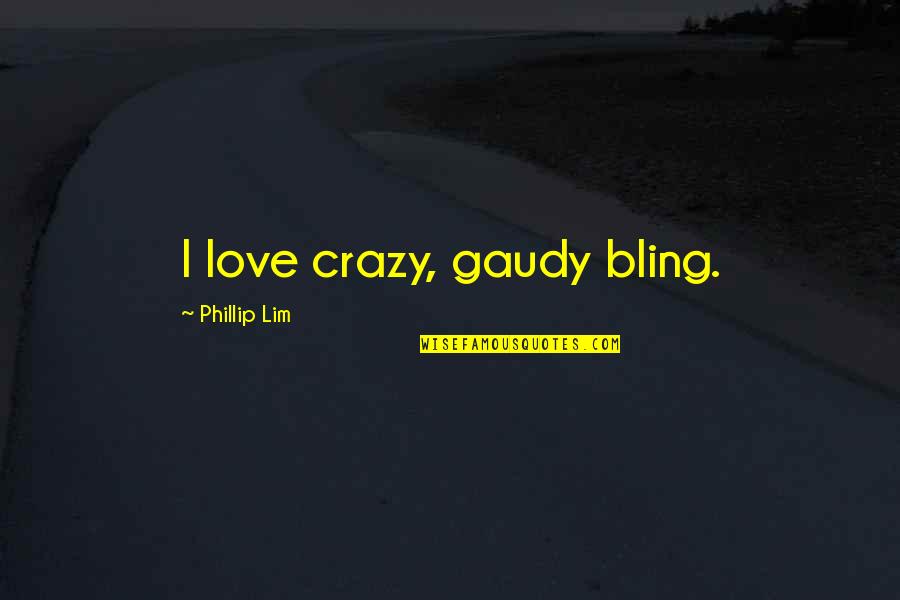 Logs For Sale Quotes By Phillip Lim: I love crazy, gaudy bling.