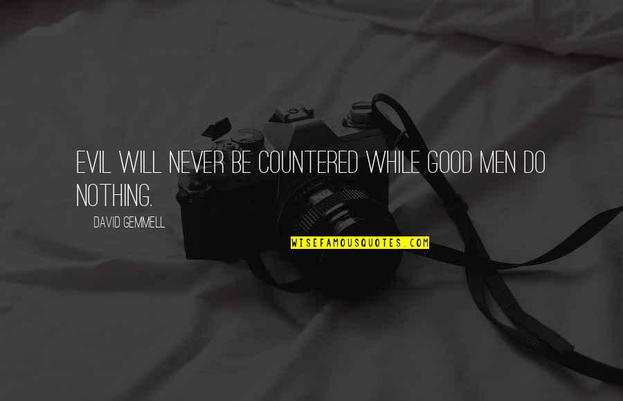 Logterman Bulls Quotes By David Gemmell: Evil will never be countered while good men Logterman Bulls Quotes By David Gemmell: Evil will never be countered while good men