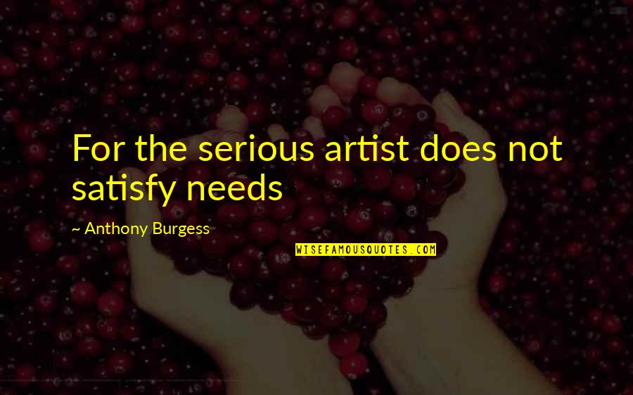 Logterman Heating Quotes By Anthony Burgess: For the serious artist does not satisfy needs Logterman Heating Quotes By Anthony Burgess: For the serious artist does not satisfy needs