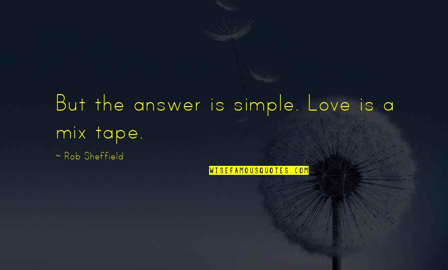 Logterman Heating Quotes By Rob Sheffield: But the answer is simple. Love is a Logterman Heating Quotes By Rob Sheffield: But the answer is simple. Love is a