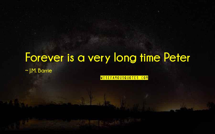 Loguestbook Quotes By J.M. Barrie: Forever is a very long time Peter Loguestbook Quotes By J.M. Barrie: Forever is a very long time Peter