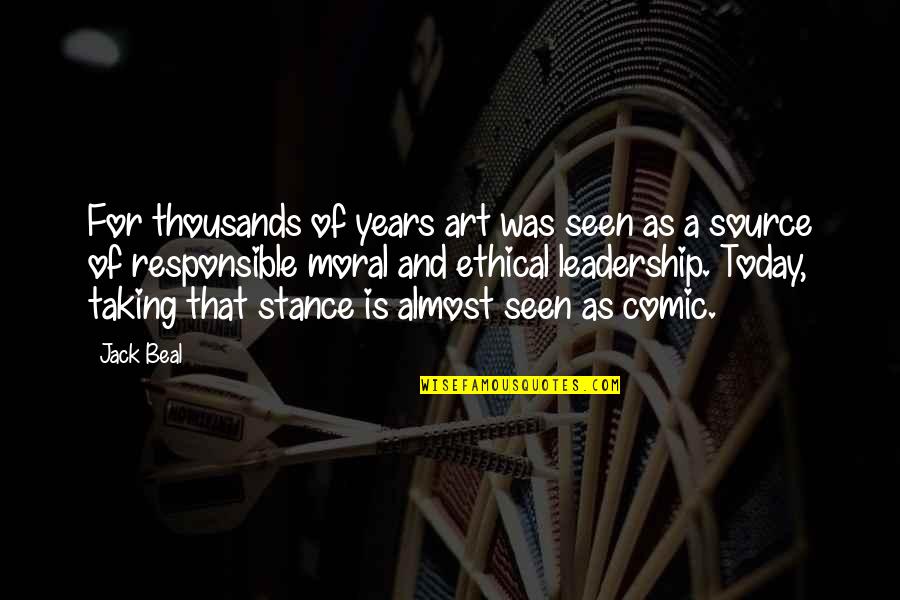 Loguestbook Quotes By Jack Beal: For thousands of years art was seen as Loguestbook Quotes By Jack Beal: For thousands of years art was seen as