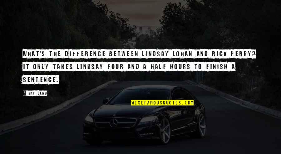 Lohan Quotes By Jay Leno: What's the difference between Lindsay Lohan and Rick