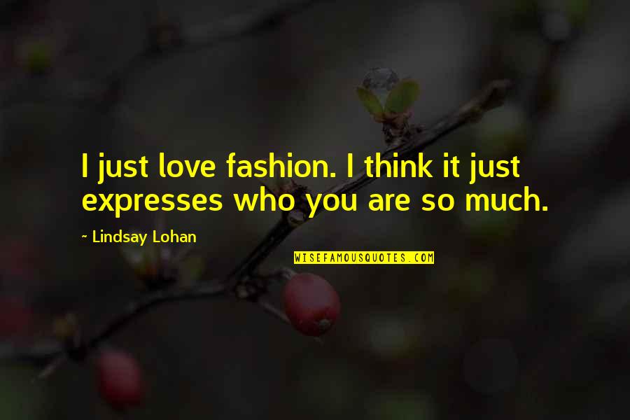 Lohan Quotes By Lindsay Lohan: I just love fashion. I think it just