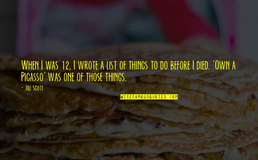 Lohia Swachh Quotes By Jill Scott: When I was 12, I wrote a list Lohia Swachh Quotes By Jill Scott: When I was 12, I wrote a list