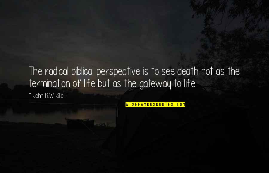 Lohkavalas Quotes By John R.W. Stott: The radical biblical perspective is to see death