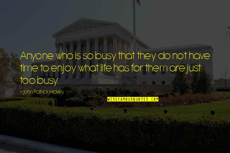 Lohner Ronald Quotes By John Patrick Hickey: Anyone who is so busy that they do Lohner Ronald Quotes By John Patrick Hickey: Anyone who is so busy that they do