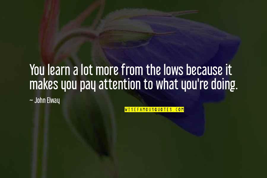 Lohre Painting Quotes By John Elway: You learn a lot more from the lows