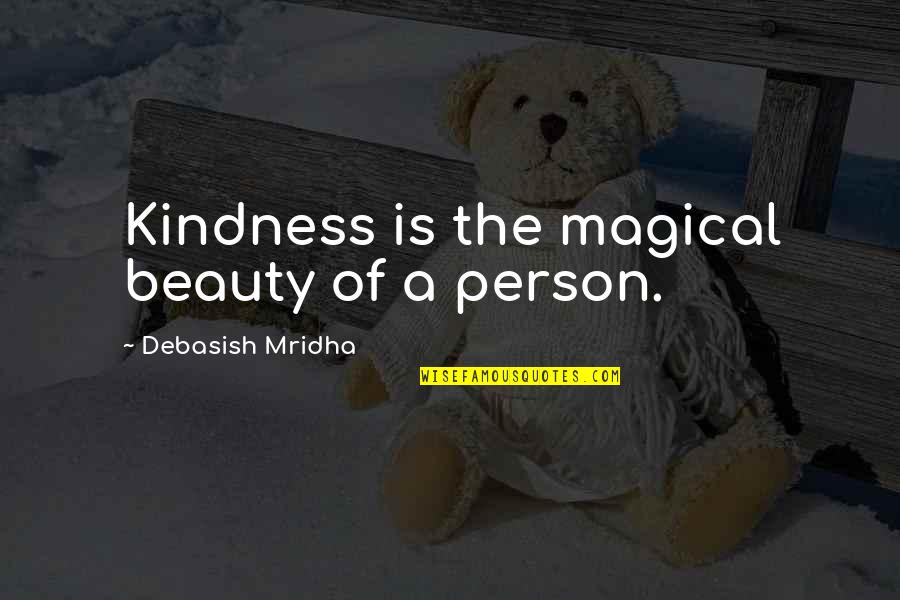 Lohrer Mine Quotes By Debasish Mridha: Kindness is the magical beauty of a person.