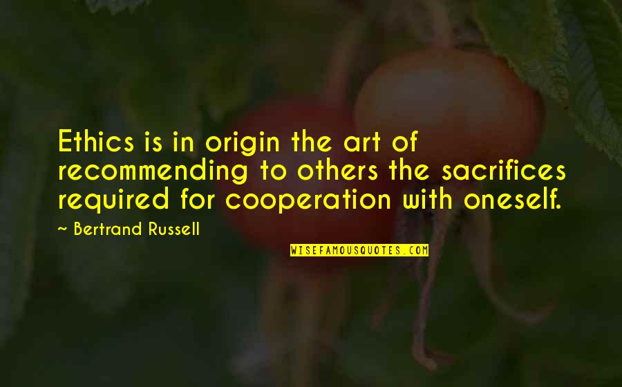 Lohrumns Shoulderguard Quotes By Bertrand Russell: Ethics is in origin the art of recommending Lohrumns Shoulderguard Quotes By Bertrand Russell: Ethics is in origin the art of recommending