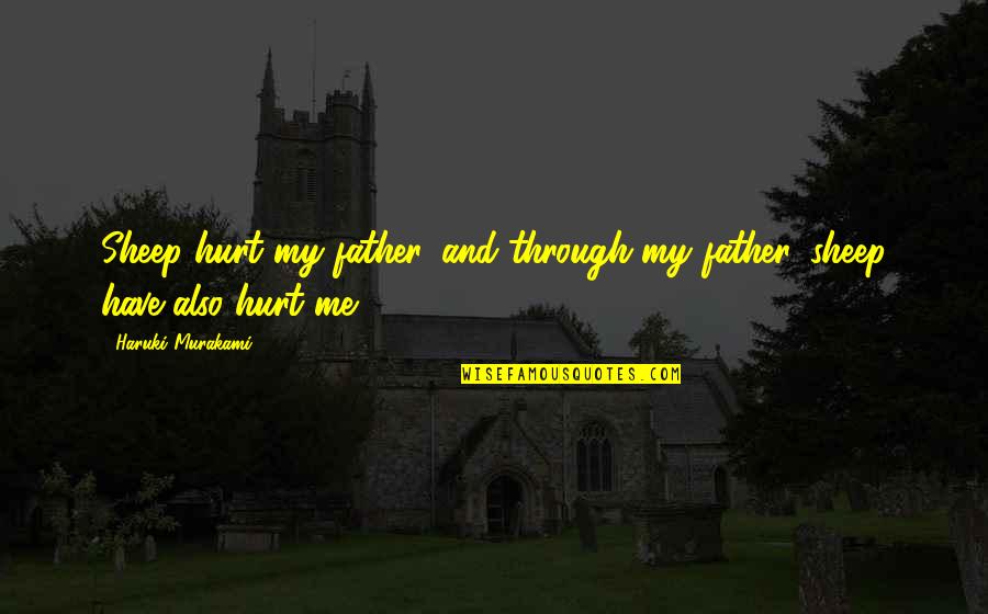 Lohrumns Shoulderguard Quotes By Haruki Murakami: Sheep hurt my father, and through my father, Lohrumns Shoulderguard Quotes By Haruki Murakami: Sheep hurt my father, and through my father,
