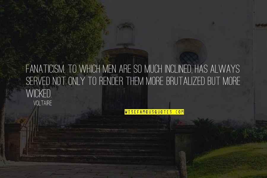Loiasis Quotes By Voltaire: Fanaticism, to which men are so much inclined,