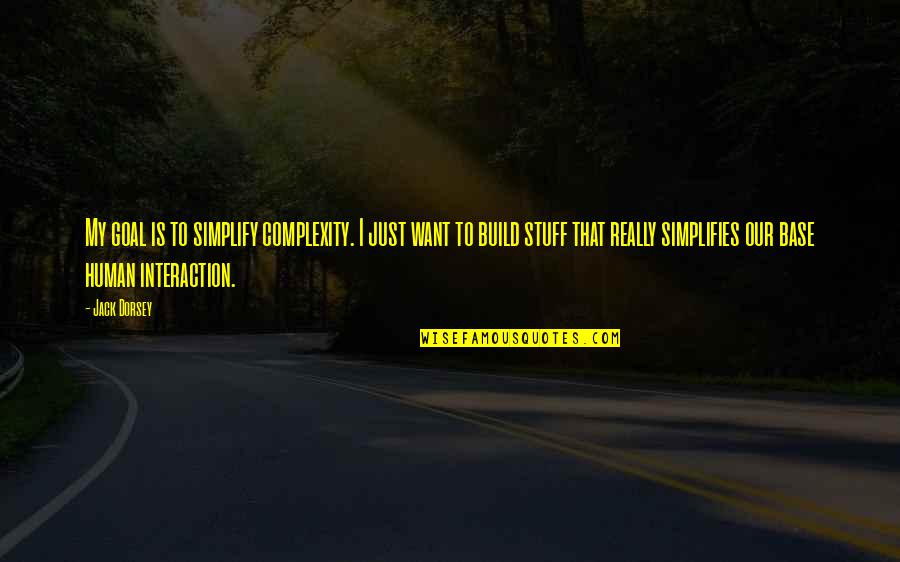 Loida Nicolas Lewis Quotes By Jack Dorsey: My goal is to simplify complexity. I just Loida Nicolas Lewis Quotes By Jack Dorsey: My goal is to simplify complexity. I just