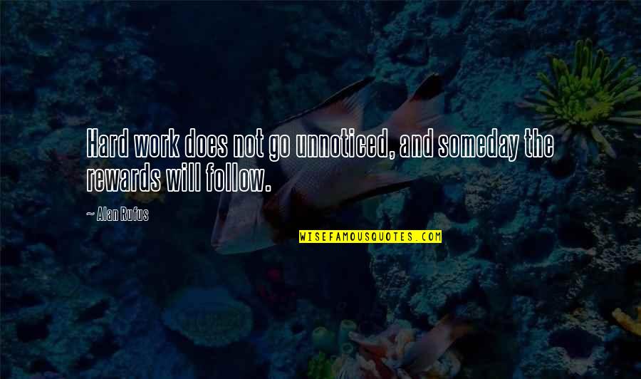 Loida Y Quotes By Alan Rufus: Hard work does not go unnoticed, and someday