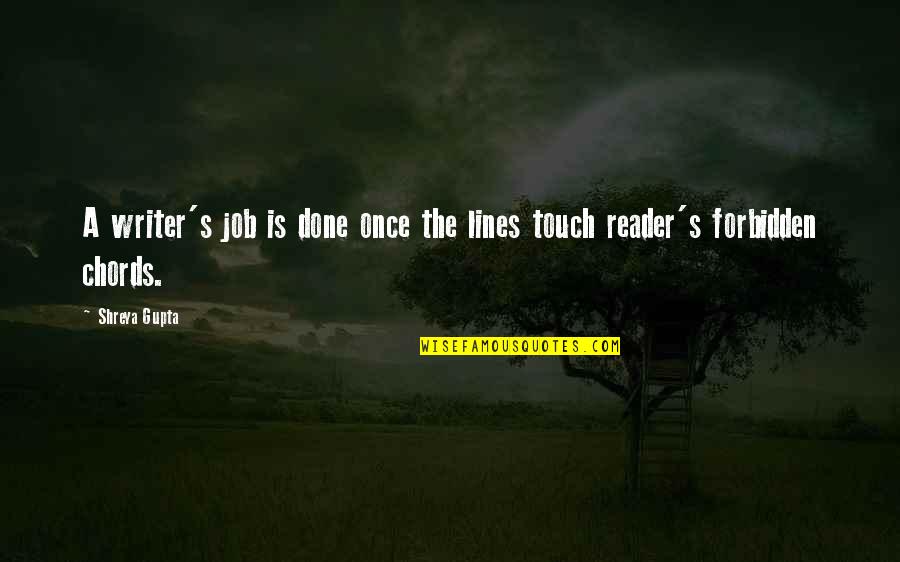 Loide Rosa Quotes By Shreya Gupta: A writer's job is done once the lines