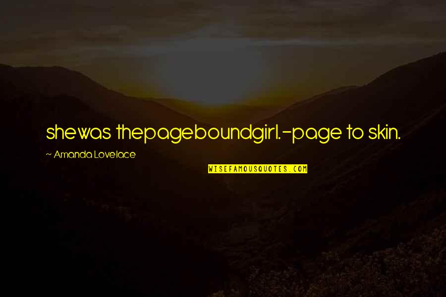 Loiederman Quotes By Amanda Lovelace: shewas thepageboundgirl.-page to skin. Loiederman Quotes By Amanda Lovelace: shewas thepageboundgirl.-page to skin.