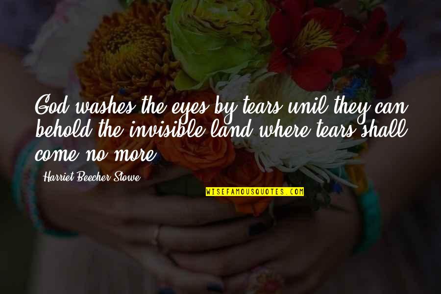 Loignon Georges Quotes By Harriet Beecher Stowe: God washes the eyes by tears unil they