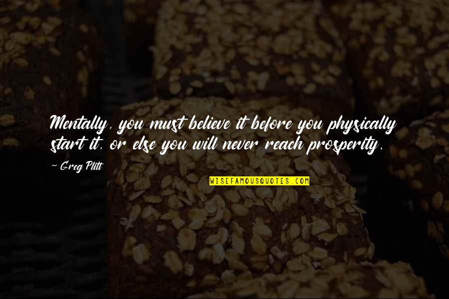 Loincloth Worn Quotes By Greg Plitt: Mentally, you must believe it before you physically