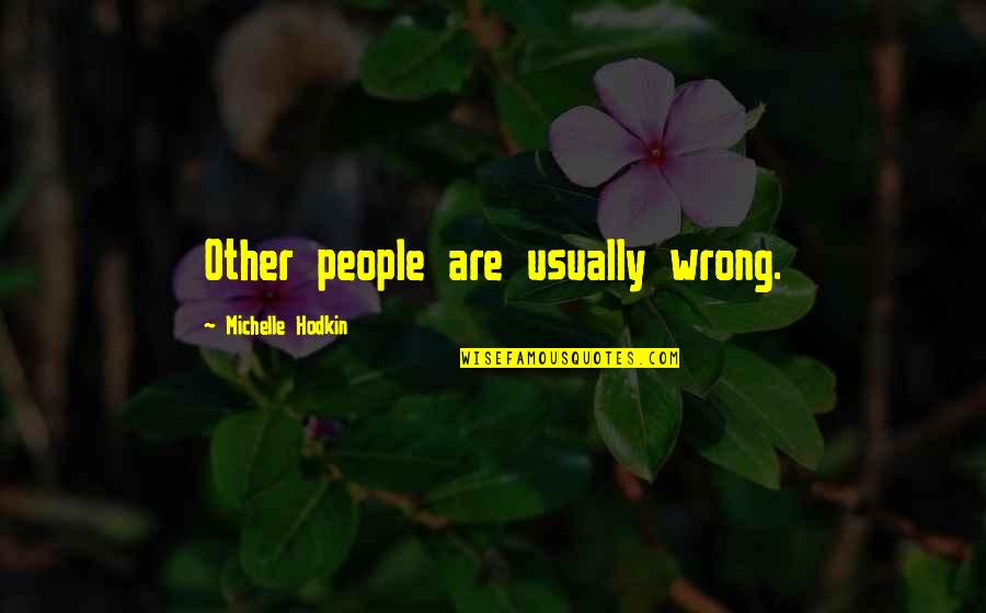 Loincloths And Breexhcloths Quotes By Michelle Hodkin: Other people are usually wrong. Loincloths And Breexhcloths Quotes By Michelle Hodkin: Other people are usually wrong.