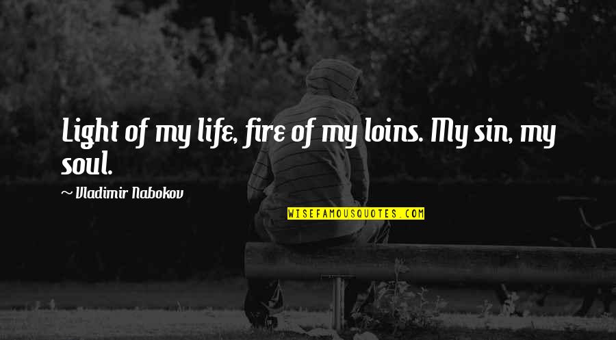 Loins Quotes By Vladimir Nabokov: Light of my life, fire of my loins.