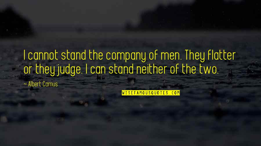 Lointain Lointaine Quotes By Albert Camus: I cannot stand the company of men. They Lointain Lointaine Quotes By Albert Camus: I cannot stand the company of men. They