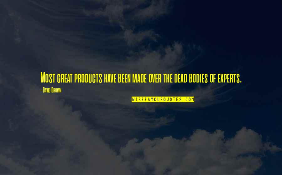 Lointaines Quotes By David Brown: Most great products have been made over the