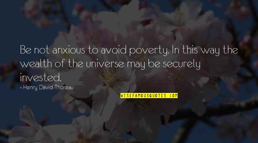 Loire Quotes By Henry David Thoreau: Be not anxious to avoid poverty. In this
