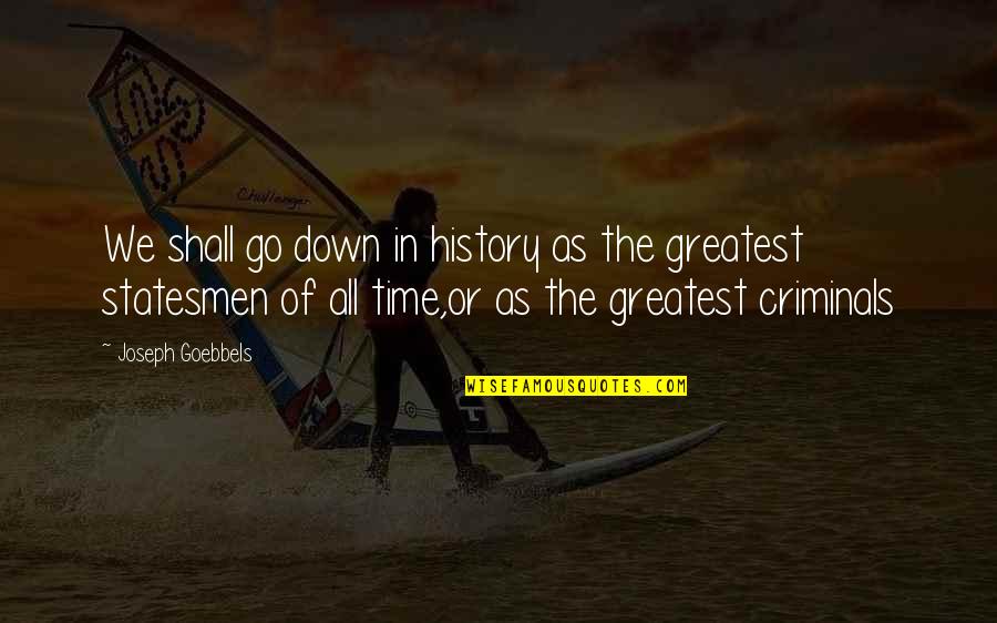 Loiret Animal Quotes By Joseph Goebbels: We shall go down in history as the