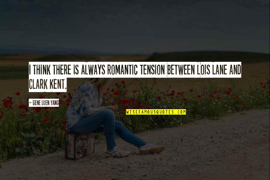 Lois And Clark Quotes By Gene Luen Yang: I think there is always romantic tension between
