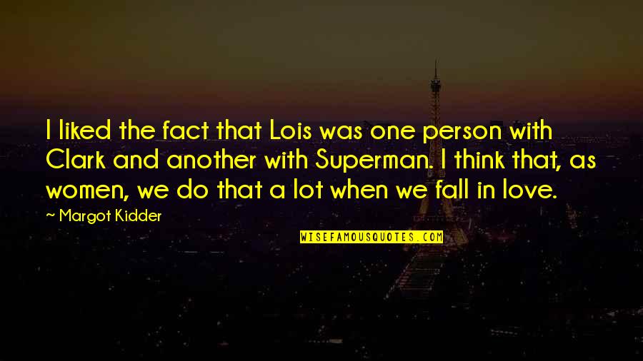 Lois And Clark Quotes By Margot Kidder: I liked the fact that Lois was one Lois And Clark Quotes By Margot Kidder: I liked the fact that Lois was one
