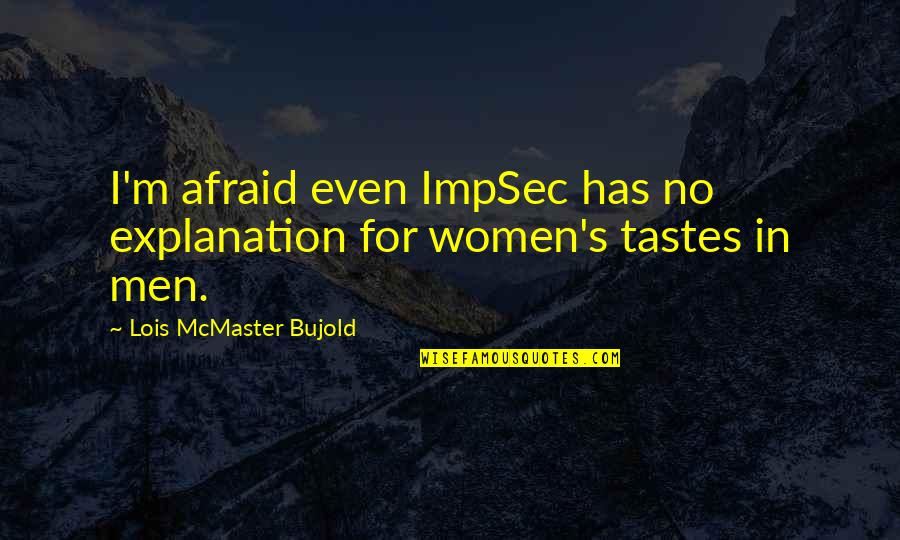 Lois Bujold Quotes By Lois McMaster Bujold: I'm afraid even ImpSec has no explanation for