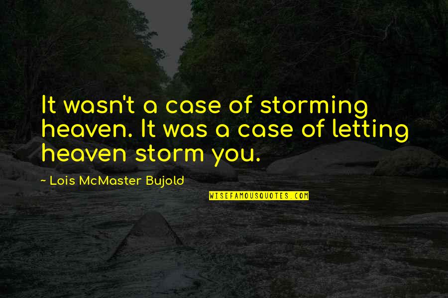 Lois Bujold Quotes By Lois McMaster Bujold: It wasn't a case of storming heaven. It