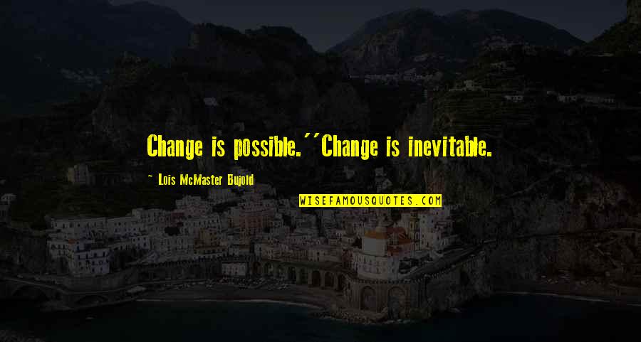 Lois Bujold Quotes By Lois McMaster Bujold: Change is possible.''Change is inevitable.