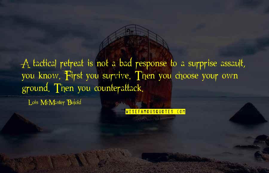 Lois Bujold Quotes By Lois McMaster Bujold: A tactical retreat is not a bad response