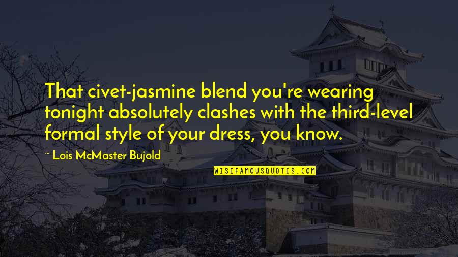 Lois Bujold Quotes By Lois McMaster Bujold: That civet-jasmine blend you're wearing tonight absolutely clashes