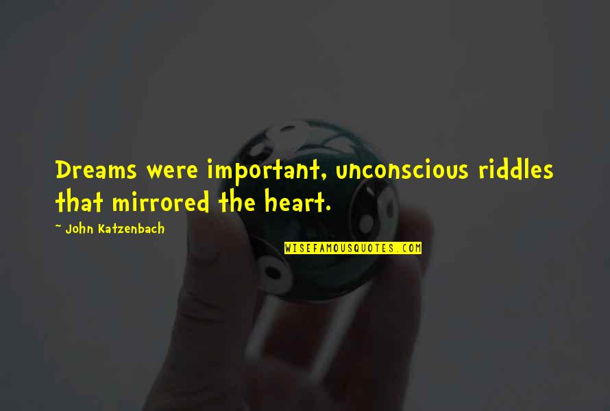 Lois Center Shabazz Quotes By John Katzenbach: Dreams were important, unconscious riddles that mirrored the Lois Center Shabazz Quotes By John Katzenbach: Dreams were important, unconscious riddles that mirrored the