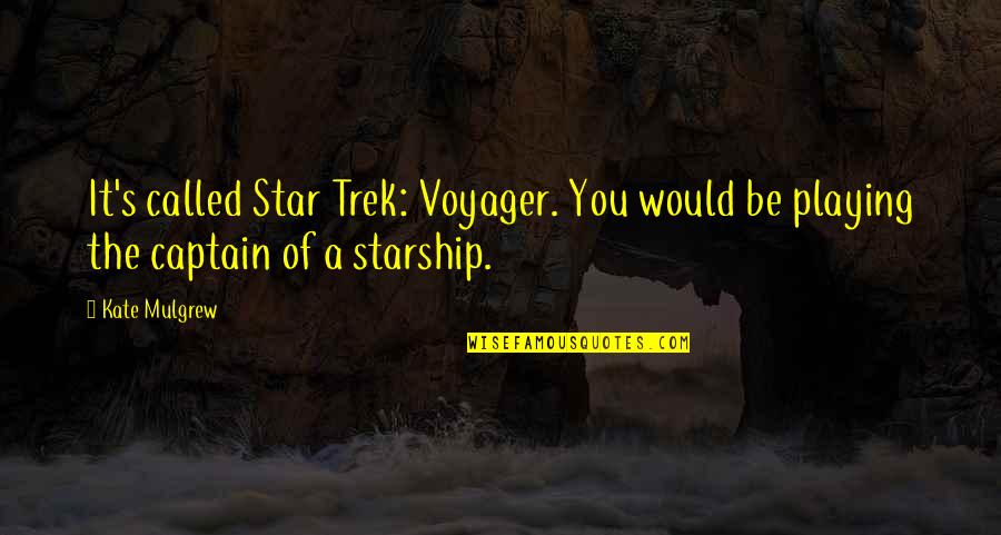 Lois Foutley Quotes By Kate Mulgrew: It's called Star Trek: Voyager. You would be