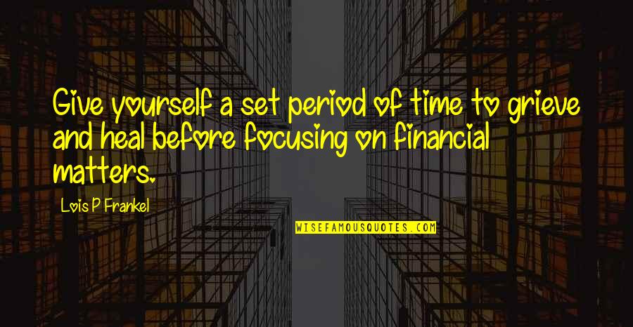 Lois Frankel Quotes By Lois P Frankel: Give yourself a set period of time to