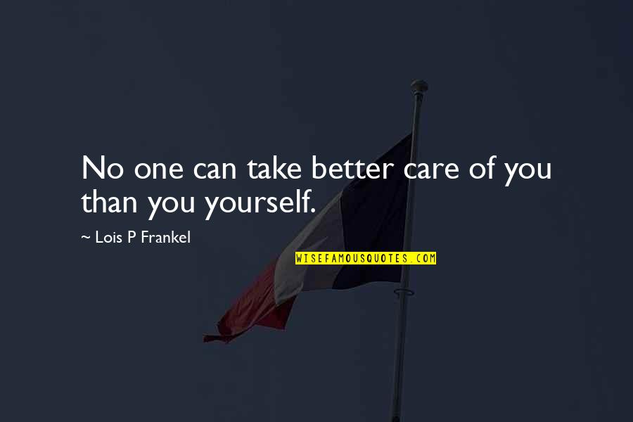 Lois Frankel Quotes By Lois P Frankel: No one can take better care of you