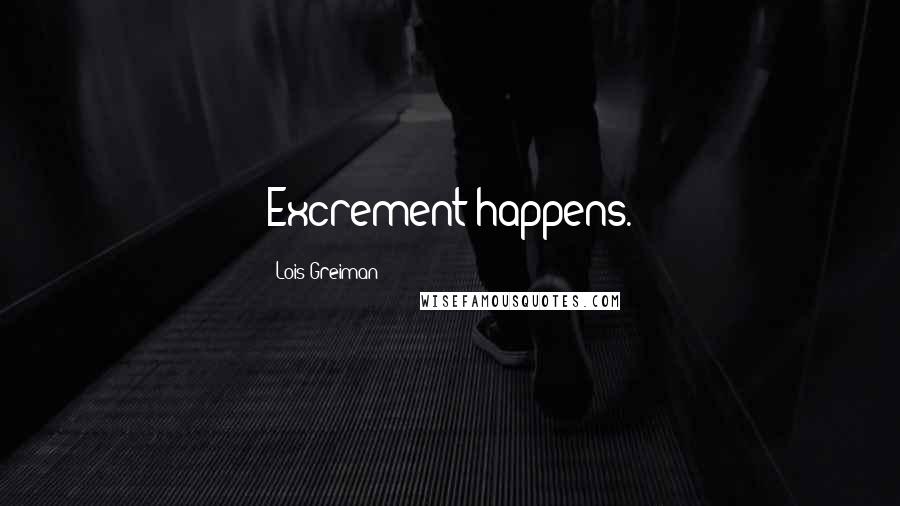 Lois Greiman quotes: Excrement happens.