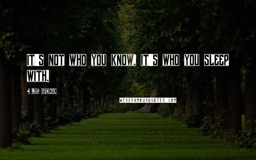 Lois Greiman quotes: It's not who you know, it's who you sleep with.