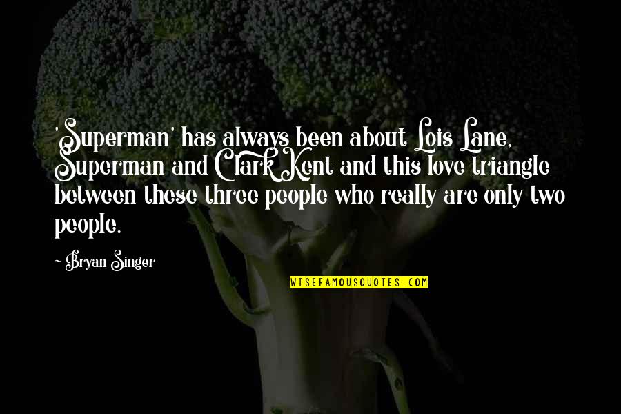 Lois Lane Clark Kent Quotes By Bryan Singer: 'Superman' has always been about Lois Lane, Superman