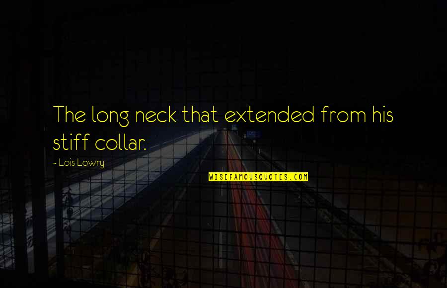 Lois Long Quotes By Lois Lowry: The long neck that extended from his stiff