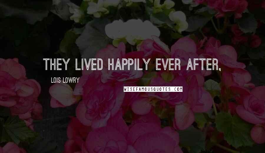 Lois Lowry quotes: they lived happily ever after,