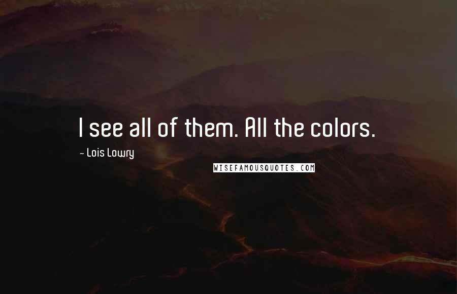 Lois Lowry quotes: I see all of them. All the colors.